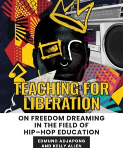 Teaching for Liberation: On Freedom Dreaming in the Field of Hip–Hop Education, 1st Edition eBook