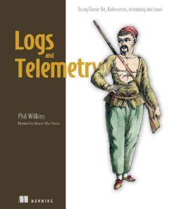 Logs and Telemetry: Using Fluent Bit, Kubernetes, streaming and more eBook