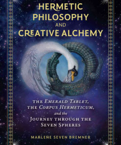 Hermetic Philosophy and Creative Alchemy: The Emerald Tablet, the Corpus Hermeticum, and the Journey through the Seven Spheres eBook