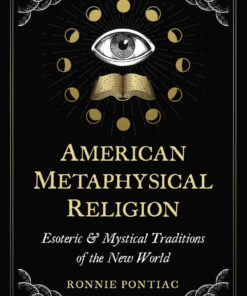 American Metaphysical Religion: Esoteric and Mystical Traditions of the New World eBook