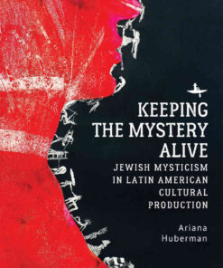 Keeping the Mystery Alive: Jewish Mysticism in Latin American Cultural Production eBook