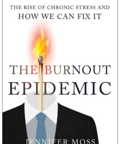 The Burnout Epidemic: The Rise of Chronic Stress and How We Can Fix It eBook