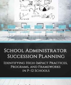 School Administrator Succession Planning: Identifying High-Impact Practices, Programs, and Frameworks in P-12 Schools eBook