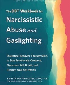 The DBT Workbook for Narcissistic Abuse and Gaslighting: Dialectical Behavior Therapy Skills to Stay Emotionally Centered, Overcome Self-Doubt, and Reclaim Your Self-Worth eBook