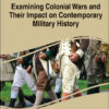 Examining Colonial Wars and Their Impact on Contemporary Military History eBook