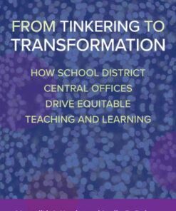From Tinkering to Transformation: How School District Central Offices Drive Equitable Teaching and Learning, 1st Edition eBook
