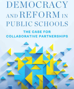 Democracy and Reform in Public Schools: The Case for Collaborative Partnerships, 1st Edition eBook