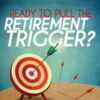 Ready to Pull the Retirement Trigger?: Your Strategic Guide to Retire With Confidence eBook