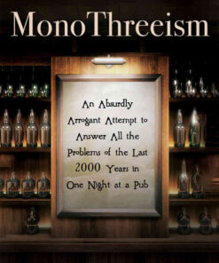 MonoThreeism: An Absurdly Arrogant Attempt to Answer All the Problems of the Last 2000 Years in One Night at a Pub eBook