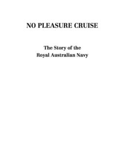 No Pleasure Cruise: The story of the Royal Australian Navy eBook
