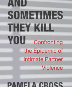 And Sometimes They Kill You: Confronting the Epidemic of Intimate Partner Violence eBook
