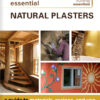 Essential Natural Plasters: A Guide to Materials, Recipes, and Use eBook