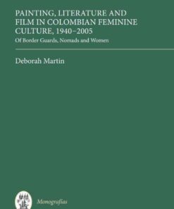 Painting, Literature and Film in Colombian Feminine Culture, 1940-2005: Of Border Guards, Nomads and Women, 1st Edition eBook