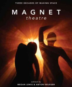 Magnet Theatre: Three Decades of Making Space, 1st Edition eBook