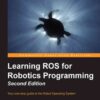 Learning ROS for Robotics Programming - Second Edition, 2nd Edition eBook