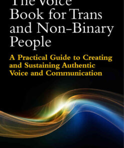 The Voice Book for Trans and Non-Binary People: A Practical Guide to Creating and Sustaining Authentic Voice and Communication eBook