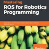 Mastering ROS for Robotics Programming, 1st Edition eBook