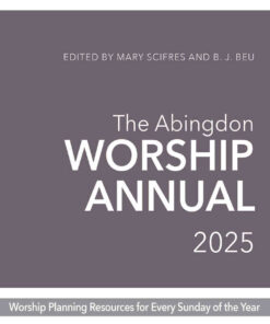 The Abingdon Worship Annual 2025: Worship Resources for Every Sunday of the Year eBook
