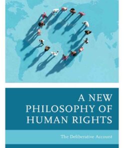 A New Philosophy of Human Rights: The Deliberative Account eBook