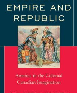 Between Empire and Republic: America in the Colonial Canadian Imagination eBook