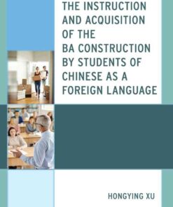The Instruction and Acquisition of the BA Construction by Students of Chinese as a Foreign Language eBook
