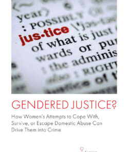 Gendered Justice?: How Women’s Attempts to Cope With, Survive, or Escape Domestic Abuse Can Drive Them into Crime eBook