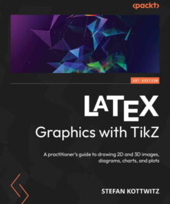 LaTeX Graphics with TikZ: A practitioner's guide to drawing 2D and 3D images, diagrams, charts, and plots, 1st Edition eBook