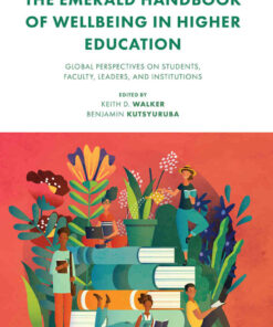 The Emerald Handbook of Wellbeing in Higher Education: Global Perspectives on Students, Faculty, Leaders, and Institutions eBook