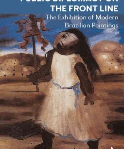 Public Diplomacy on the Front Line: The Exhibition of Modern Brazilian Paintings´ eBook