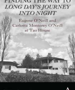 Finding the Way to 'Long Day's Journey Into Night': Eugene O'Neill and Carlotta Monterey O'Neill at Tao House eBook