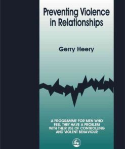 Preventing Violence in Relationships: A Programme for Men Who Feel They Have a Problem with their Use of Controlling and Violent Behaviour eBook