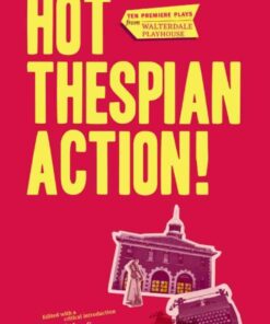 Hot Thespian Action!: Ten Premiere Plays from Walterdale Playhouse eBook