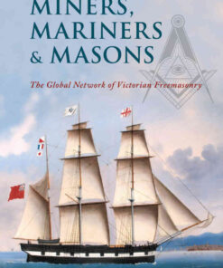 Miners, Mariners & Masons: The Global Network of Victorian Freemasonry, 1st Edition eBook