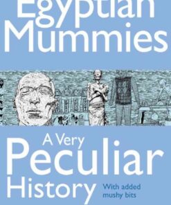 Egyptian Mummies, A Very Peculiar History, 1st Edition eBook