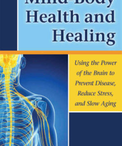 Mind-Body Health and Healing: Using the Power of the Brain to Prevent Disease, Reduce Stress, and Slow Aging eBook