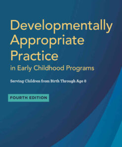 Developmentally Appropriate Practice in Early Childhood Programs Serving Children from Birth Through Age 8, 4th Edition eBook