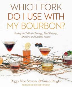Which Fork Do I Use with My Bourbon?: Setting the Table for Tastings, Food Pairings, Dinners, and Cocktail Parties eBook