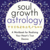 Soul Growth Astrology: A Workbook for Realizing Your Heart's True Desires eBook