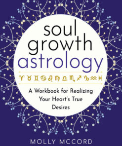 Soul Growth Astrology: A Workbook for Realizing Your Heart's True Desires eBook