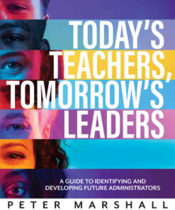 Today's Teachers, Tomorrow's Leaders: A Guide to Identifying and Developing Future Administrators (A guide to spotting the potential leader within), 1st Edition eBook