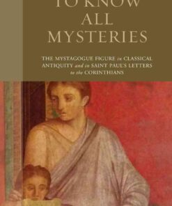 To Know All Mysteries: The Mystagogue Figure in Classical Antiquity and in Saint Paul’s Letters to the Corinthians eBook