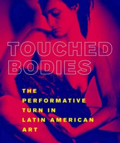 Touched Bodies: The Performative Turn in Latin American Art eBook