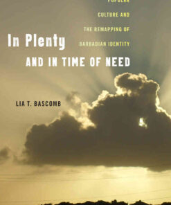 In Plenty and in Time of Need: Popular Culture and the Remapping of Barbadian Identity eBook