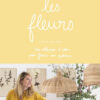 Les fleurs: Une collections d'idées pour fleurir son quotidien eBook