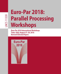 Euro-Par 2018: Parallel Processing Workshops: Euro-Par 2018 International Workshops, Turin, Italy, August 27-28, 2018, Revised Selected Papers eBook