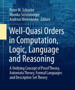Well-Quasi Orders in Computation, Logic, Language and Reasoning: A Unifying Concept of Proof Theory, Automata Theory, Formal Languages and Descriptive  eBookSet Theory