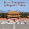Sacred Landscapes of Imperial China: Astronomy, Feng Shui, and the Mandate of Heaven eBook
