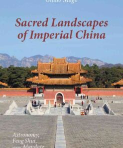 Sacred Landscapes of Imperial China: Astronomy, Feng Shui, and the Mandate of Heaven eBook