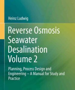 Reverse Osmosis Seawater Desalination Volume 2: Planning, Process Design and Engineering – A Manual for Study and Practice eBook