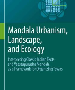 Mandala Urbanism, Landscape, and Ecology: Interpreting classic Indian texts and Vaastupurusha mandala as a framework for organizing towns eBook